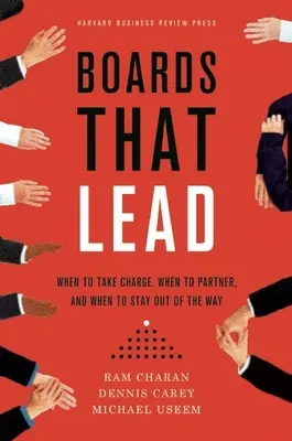 Správne rady, ktoré vedú: Kedy sa ujať vedenia, kedy byť partnerom a kedy sa držať bokom - Boards That Lead: When to Take Charge, When to Partner, and When to Stay Out of the Way