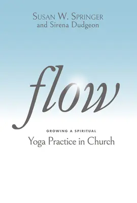 Flow: Pestovanie duchovnej praxe jogy v cirkvi - Flow: Growing a Spiritual Yoga Practice in Church