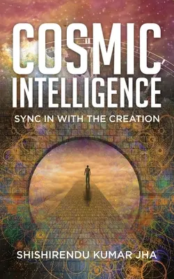 Kozmická inteligencia: Synchronizácia so stvorením - Cosmic Intelligence: Sync in with the Creation