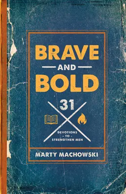 Odvážni a smelí: 31 pobožností na posilnenie mužov - Brave and Bold: 31 Devotions to Strengthen Men