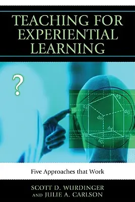 Vyučovanie zamerané na zážitkové učenie: Päť prístupov, ktoré fungujú - Teaching for Experiential Learning: Five Approaches That Work