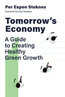 Ekonomika zajtrajška: Príručka na vytvorenie zdravého ekologického rastu - Tomorrow's Economy: A Guide to Creating Healthy Green Growth