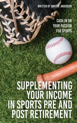 Doplnenie príjmu v športe pred a po odchode do dôchodku: Vydelávajte na svojej vášni pre šport - Supplementing Your Income In Sports Pre and Post Retirement: Cash In On Your Passion For Sports