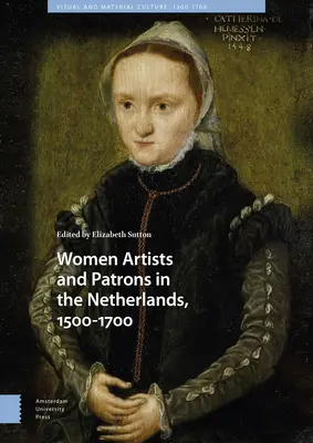 Umelkyne a mecenáši v Holandsku v rokoch 1500-1700 - Women Artists and Patrons in the Netherlands, 1500-1700