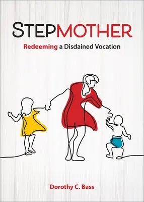 Nevlastná matka: Vykupovanie zavrhovaného povolania - Stepmother: Redeeming a Disdained Vocation