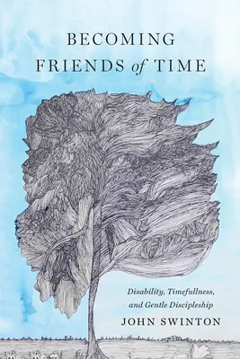 Stať sa priateľmi času: Postihnutie, časová plnosť a jemné učeníctvo - Becoming Friends of Time: Disability, Timefullness, and Gentle Discipleship
