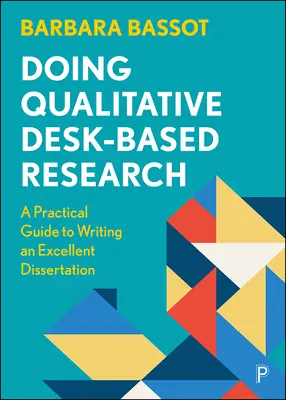 Kvalitatívny stolový výskum: Praktická príručka na napísanie vynikajúcej dizertačnej práce - Doing Qualitative Desk-Based Research: A Practical Guide to Writing an Excellent Dissertation