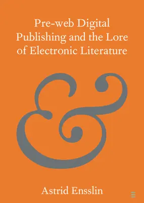 Predwebové digitálne vydavateľstvo a dejiny elektronickej literatúry - Pre-Web Digital Publishing and the Lore of Electronic Literature