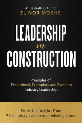 Vedenie v stavebníctve: Zásady výnimočného, príkladného a vynikajúceho vedenia v odvetví - Leadership in Construction: Principles of Exceptional, Exemplary and Excellent Industry Leadership