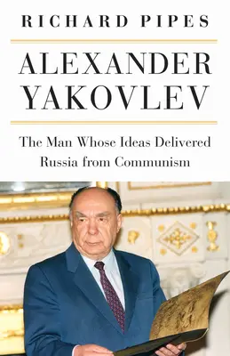Alexander Jakovlev: Muž, ktorého myšlienky oslobodili Rusko od komunizmu - Alexander Yakovlev: The Man Whose Ideas Delivered Russia from Communism
