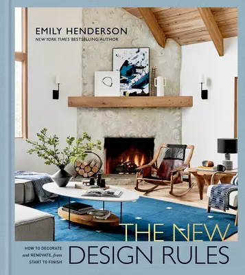 Nové pravidlá dizajnu: Ako zariadiť a zrekonštruovať byt od začiatku do konca: Kniha o interiérovom dizajne - The New Design Rules: How to Decorate and Renovate, from Start to Finish: An Interior Design Book