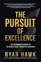 Snaha o dokonalosť: Neobyčajné správanie najproduktívnejších ľudí na svete - The Pursuit of Excellence: The Uncommon Behaviors of the World's Most Productive Achievers