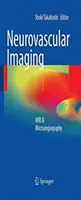 Neurovaskulárne zobrazovanie: MRI a mikroangiografia - Neurovascular Imaging: MRI & Microangiography