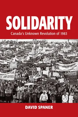 Solidarita: Kanadská neznáma revolúcia z roku 1983 - Solidarity: Canada's Unknown Revolution of 1983