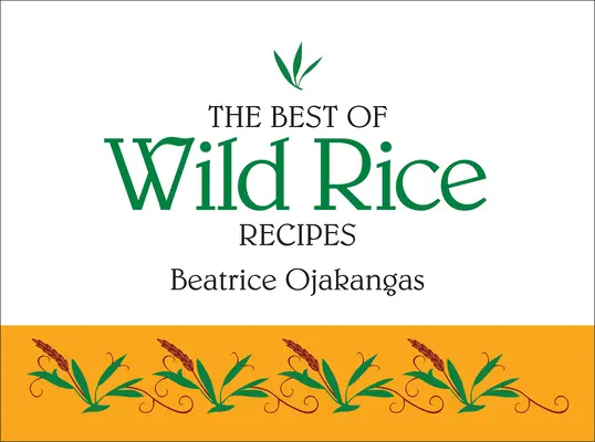 To najlepšie z receptov na divokú ryžu - The Best of Wild Rice Recipes