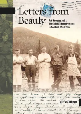 Listy z Beauly: Pat Hennessy a kanadský lesnícky zbor v Škótsku, 1940 - 1945 - Letters from Beauly: Pat Hennessy and the Canadian Forestry Corps in Scotland, 1940-1945