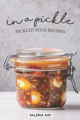 In a Pickle: Recepty na nakladané vajíčka - In a Pickle: Pickled Eggs Recipes