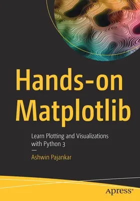 Hands-on Matplotlib: Naučte sa vykresľovať grafy a vizualizácie s Pythonom 3. - Hands-on Matplotlib: Learn Plotting and Visualizations with Python 3