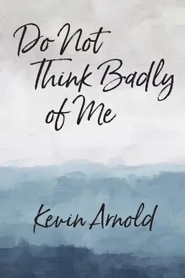 Nemyslite si o mne nič zlé - Do Not Think Badly of Me