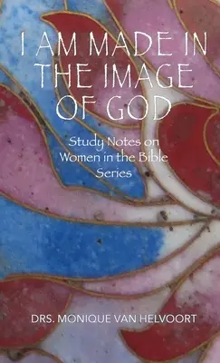 Som stvorená na Boží obraz: Študijné poznámky o ženách v Biblii (Study Notes on Women in the Bible Series) - I Am Made in the Image of God: Study Notes on Women in the Bible Series