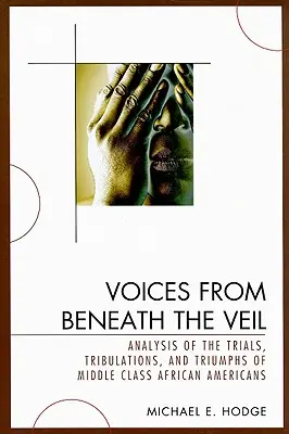Hlasy spod závoja: Analýza skúšok, trápení a triumfov Afroameričanov zo strednej triedy - Voices from Beneath the Veil: Analysis of the Trials, Tribulations, and Triumphs of Middle Class African Americans