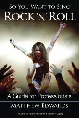 Tak ty chceš spievať rock'n'roll: A Guide for Professionals (Príručka pre profesionálov) - So You Want to Sing Rock 'n' Roll: A Guide for Professionals