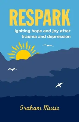 Respark: Rozpaľovanie nádeje a radosti po traume a depresii - Respark: Igniting hope and joy after trauma and depression