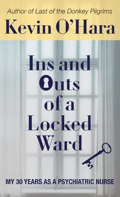 Vnútorné a vonkajšie aspekty uzavretého oddelenia: Moje 30-ročné pôsobenie ako psychiatrická sestra - Ins and Outs of a Locked Ward: My 30 Years as a Psychiatric Nurse