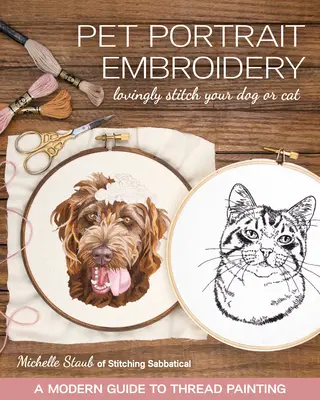 Výšivky portrétov domácich zvierat: Láskyplné vyšívanie vášho psa alebo mačky; moderný sprievodca maľovaním niťou - Pet Portrait Embroidery: Lovingly Stitch Your Dog or Cat; A Modern Guide to Thread Painting