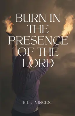 Horieť v Pánovej prítomnosti - Burn In the Presence of the Lord