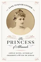 Princezná z Albemarle: Amlie Rivesová, autorka a celebrita vo Fin de Sicle - The Princess of Albemarle: Amlie Rives, Author and Celebrity at the Fin de Sicle