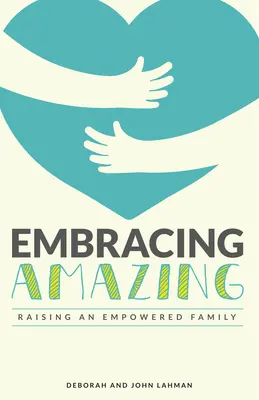Objatie úžasného: Vedomé pestovanie posilnenej rodiny - Embracing Amazing: Consciously Growing an Empowered Family