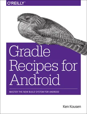 Gradle Recipes for Android: Vychádzajú z nového systému zostavovania pre Android. - Gradle Recipes for Android: Master the New Build System for Android
