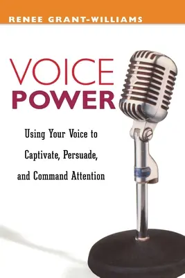 Sila hlasu: Sila hlasu: Používajte svoj hlas na zaujatie, presvedčenie a upútanie pozornosti - Voice Power: Using Your Voice to Capitvate, Persuade, and Command Attention