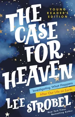 Prípad pre nebo: Vydanie pre mladých čitateľov: Preskúmanie toho, čo sa stane po našom pozemskom živote - The Case for Heaven Young Reader's Edition: Investigating What Happens After Our Life on Earth