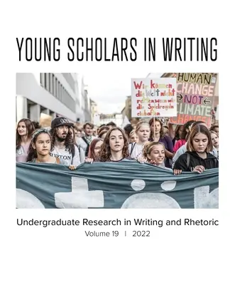 Mladí vedci v písaní: (2022): Pregraduálny výskum v oblasti písania a rétoriky, zväzok 19 - Young Scholars in Writing: Undergraduate Research in Writing and Rhetoric, Volume 19 (2022)