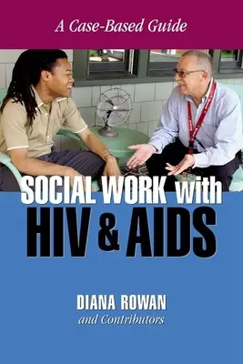 Sociálna práca s HIV a AIDS: Príručka založená na konkrétnych prípadoch - Social Work with HIV and AIDS: A Case-Based Guide