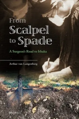 Od skalpela k rýľu: Cesta chirurga na Itaku - From Scalpel to Spade: A Surgeon's Road to Ithaka