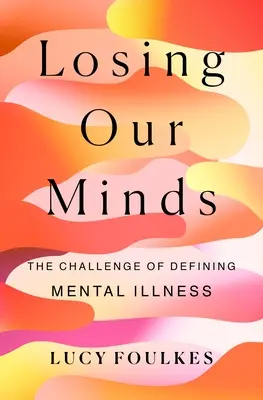 Strata rozumu: Výzva definovania duševných chorôb - Losing Our Minds: The Challenge of Defining Mental Illness