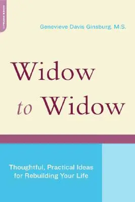 Vdova vdove: Vdova po vdovcovi: premyslené a praktické nápady na obnovu života - Widow to Widow: Thoughtful, Practical Ideas for Rebuilding Your Life