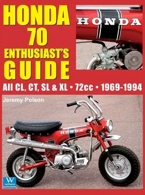 Honda 70 Sprievodca pre nadšencov: Všetky modely CL, CT, SL a XL s objemom 72 cm3, 1969 - 1994 - Honda 70 Enthusiast's Guide: All CL, CT, SL, & XL 72cc models 1969-1994