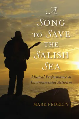Pieseň na záchranu slaného mora: Hudobná performancia ako environmentálny aktivizmus - A Song to Save the Salish Sea: Musical Performance as Environmental Activism