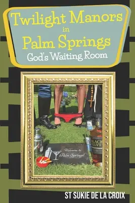 Súmračné panstvo v Palm Springs, Božia čakáreň - Twilight Manor in Palm Springs, God's Waiting Room