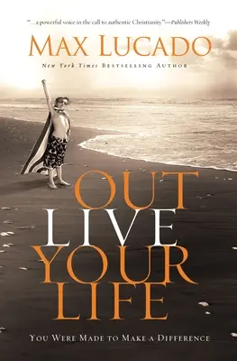 Prežiť svoj život: Boli ste stvorení, aby ste niečo zmenili - Outlive Your Life: You Were Made to Make a Difference