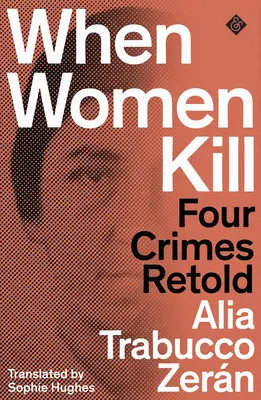 Keď ženy zabíjajú - Prerozprávané štyri zločiny - When Women Kill - Four Crimes Retold