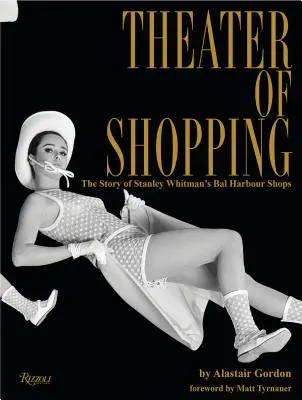 Divadlo nakupovania: Príbeh obchodov Bal Harbour Stanleyho Whitmana - Theater of Shopping: The Story of Stanley Whitman's Bal Harbour Shops