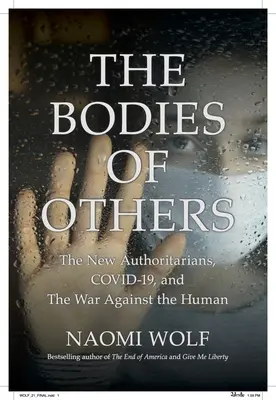 Telá iných: Nové autority, COVID-19 a vojna proti človeku - The Bodies of Others: The New Authoritarians, COVID-19 and The War Against the Human
