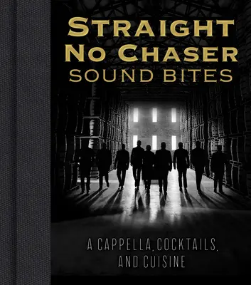 Straight No Chaser Sound Bites: A cappella, koktaily a kuchyňa - Straight No Chaser Sound Bites: A Cappella, Cocktails, and Cuisine