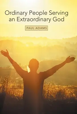 Obyčajní ľudia slúžiaci neobyčajnému Bohu - Ordinary People Serving an Extraordinary God