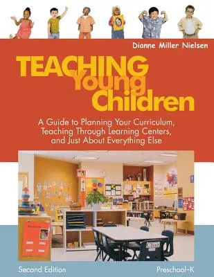 Teaching Young Children, Preschool-K: Príručka pre plánovanie učebných osnov, vyučovanie prostredníctvom vzdelávacích centier a takmer všetko ostatné - Teaching Young Children, Preschool-K: A Guide to Planning Your Curriculum, Teaching Through Learning Centers, and Just about Everything Else